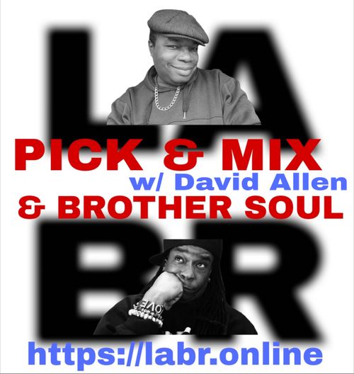 White Background. LABR letters in black not in focused stacked on top of each other. LA on the top. BR on the bottom. A picture of David Allen. The title of the show in red Pick & Mix. In blue and red are the words "david allen" . And the words "& Brother Soul" in red. Picture of Brother Soul with a black baseball cap turned to the back and cocked to the side. Wearing a black LABR Hoodie, with his Had on his chin, and him looking up at David Allen. leaning on his hand on his face. ON his arm he's got 3 bracelets made for him by someone special from his past. With an extra bracelet, that is the foundation of LABR that simply says "Love"