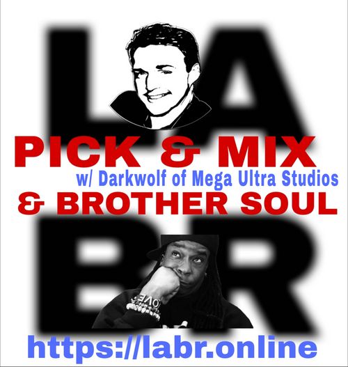 White Background. LABR letters in black not in focused stacked on top of each other. LA on the top. BR on the bottom. Picture of Darkwolf in a black and white cartoonish style  The title of the show in red Pick & Mix. In blue and red are the words "Darkwolf" . And the words "& Brother Soul" in red. Picture of Brother Soul with a black baseball cap turned to the back and cocked to the side. Wearing a black LABR Hoodie, with his Had on his chin, and him looking up at d\Darkwolf. leaning on his hand on his face. ON his arm he's got 3 bracelets made for him by someone special from his past. With an extra bracelet, that is the foundation of LABR that simply says "Love"