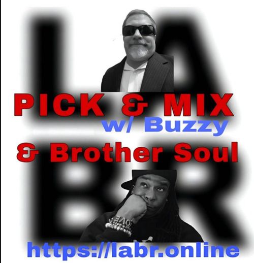 White Background. LABR letters in black not in focused stacked on top of each other. LA on the top. BR on the bottom. A picture of buzzy. The title of the show in red Pick & Mix. In blue and red are the words "buzzy" . And the words "& Brother Soul" in red. Picture of Brother Soul with a black baseball cap turned to the back and cocked to the side. Wearing a black LABR Hoodie, with his Had on his chin, and him looking up at DJ UpNorth. leaning on his hand on his face. ON his arm he's got 3 bracelets made for him by someone special from his past. With an extra bracelet, that is the foundation of LABR that simply says "Love"