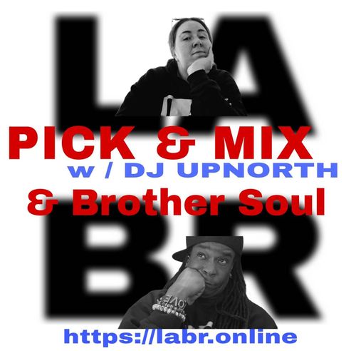 Pick & Mix LIVE with DJUpNorth & Brother Soul