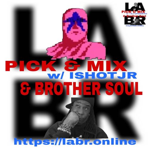 White Background. LABR letters in black not in focused stacked on top of each other. LA on the top. BR on the bottom. ishotjr's Logo on top of the LA. A Superhero Character in Pink, with a blue start across his face. The title of the show in red Pick & Mix. In blue are the words "w/ishotjr" and in red. And the words "& Brother Soul" in red. Picture of Brother Soul with a black baseball cap turned to the back and cocked to the side. Wearing a black LABR Hoodie, with his Had on his chin, and him looking up @ ishotjr leaning on his hand on his face. ON his arm he's got 3 bracelets made for him by someone special from his past. With an extra bracelet, that is the foundation of LABR that simply says "Love" Upper right hand corner is the Original Pick & Mix logo with Brother Soul and DJ UP North. That looks exactly like what I've described.